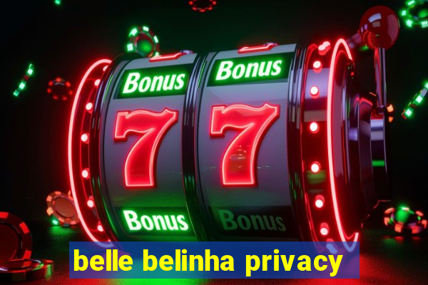 belle belinha privacy